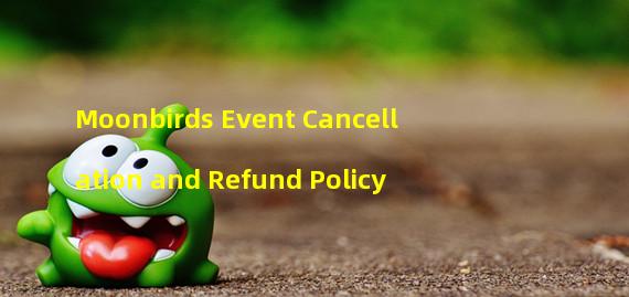 Moonbirds Event Cancellation and Refund Policy 